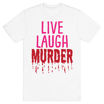 Live Laugh Murder T-Shirt