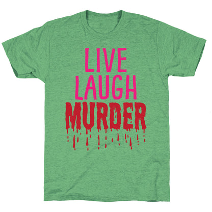 Live Laugh Murder Unisex Triblend Tee