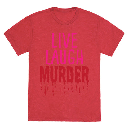 Live Laugh Murder Unisex Triblend Tee
