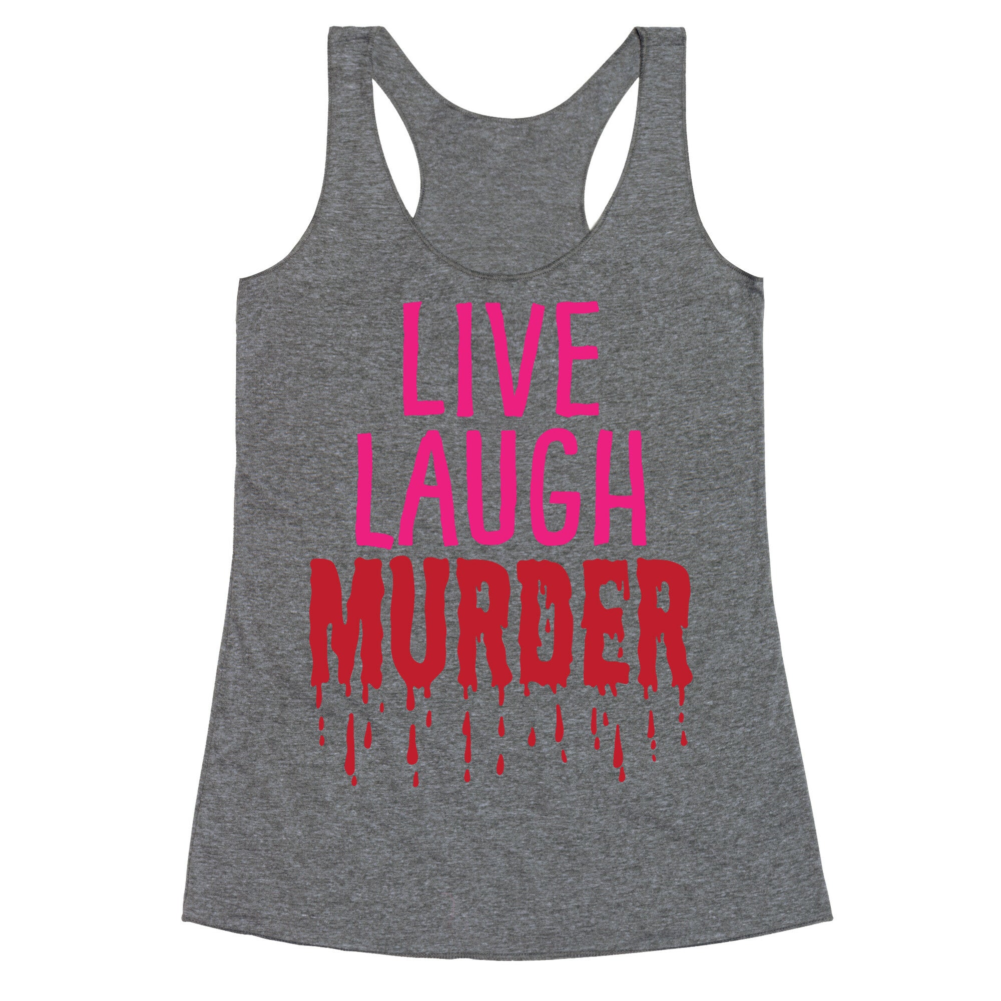 Live Laugh Murder Racerback Tank