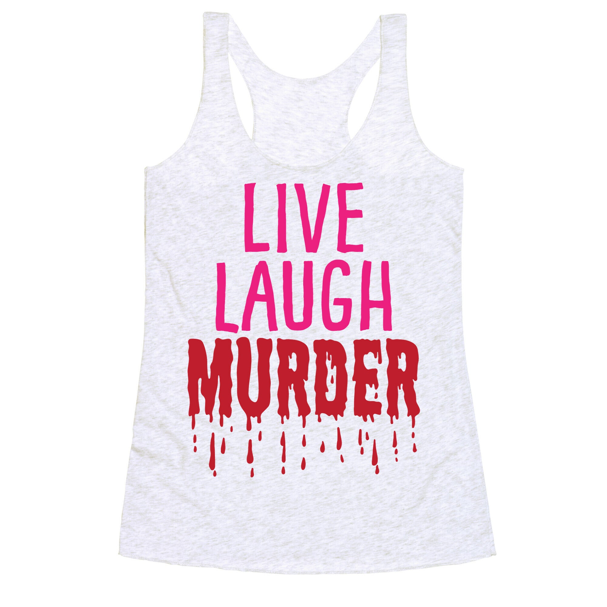 Live Laugh Murder Racerback Tank