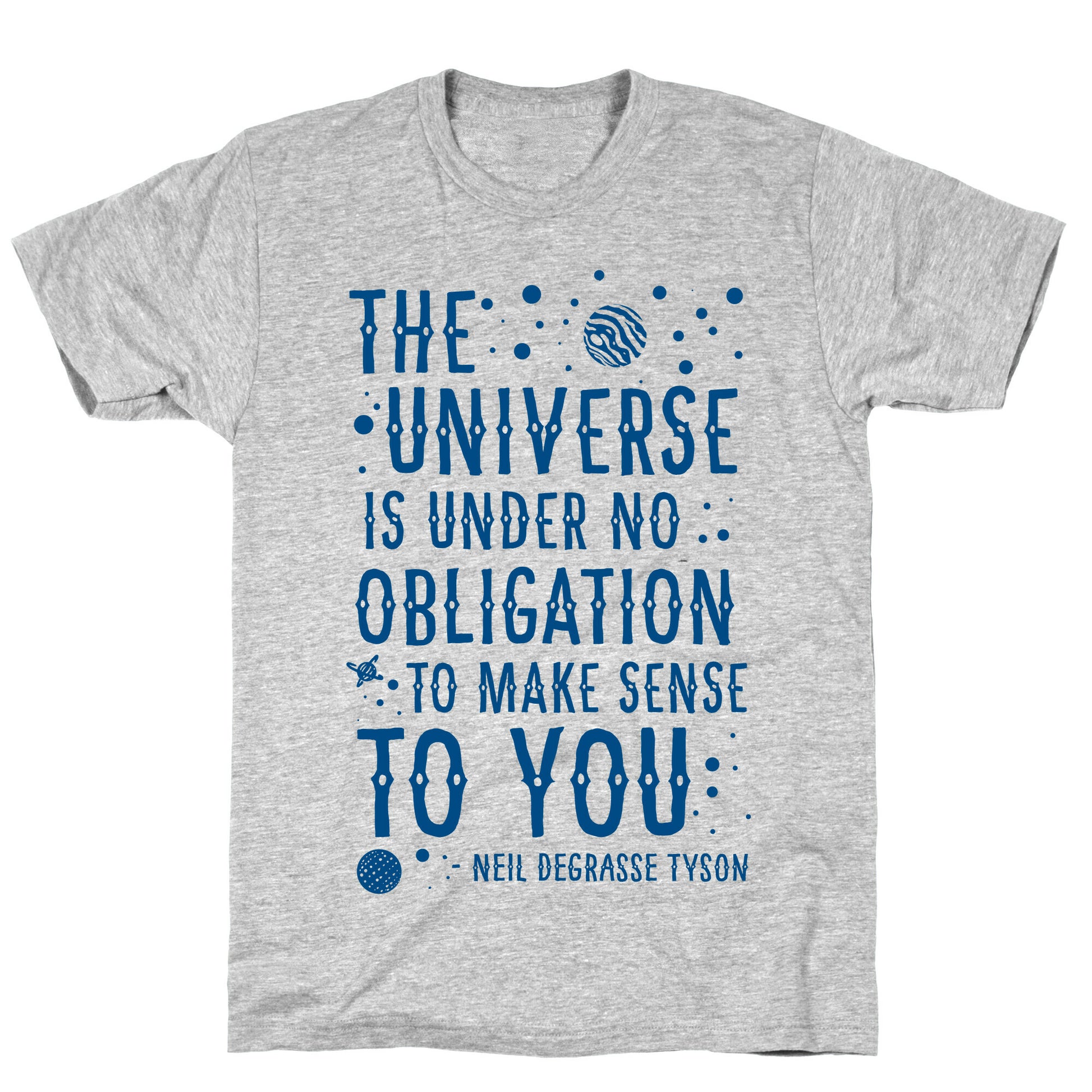 The Universe is Under No Obligation To Make Sense To You T-Shirt
