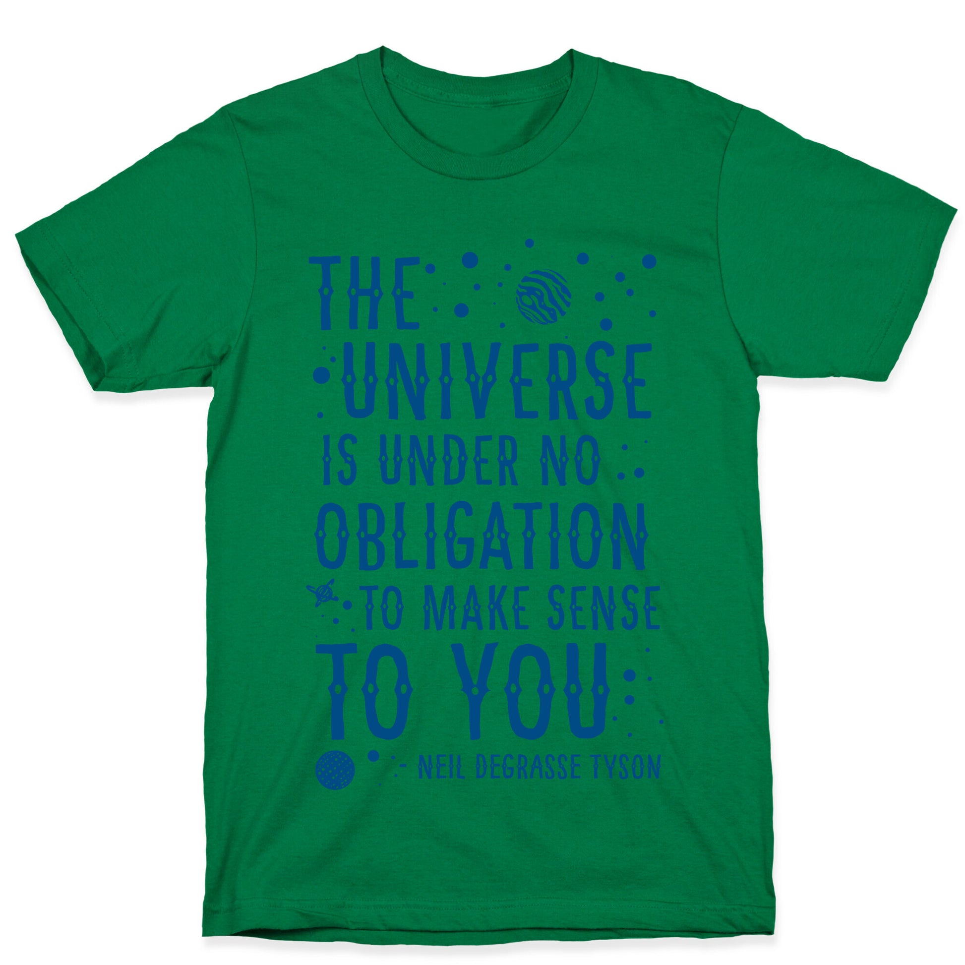 The Universe is Under No Obligation To Make Sense To You T-Shirt