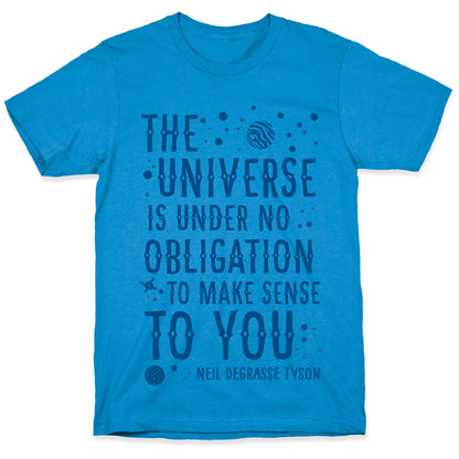 The Universe is Under No Obligation To Make Sense To You T-Shirt