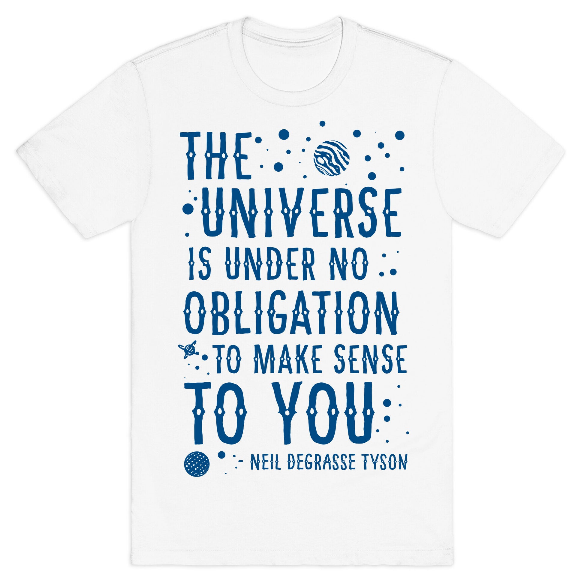 The Universe is Under No Obligation To Make Sense To You T-Shirt