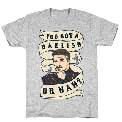 You Got A Baelish or Nah? T-Shirt