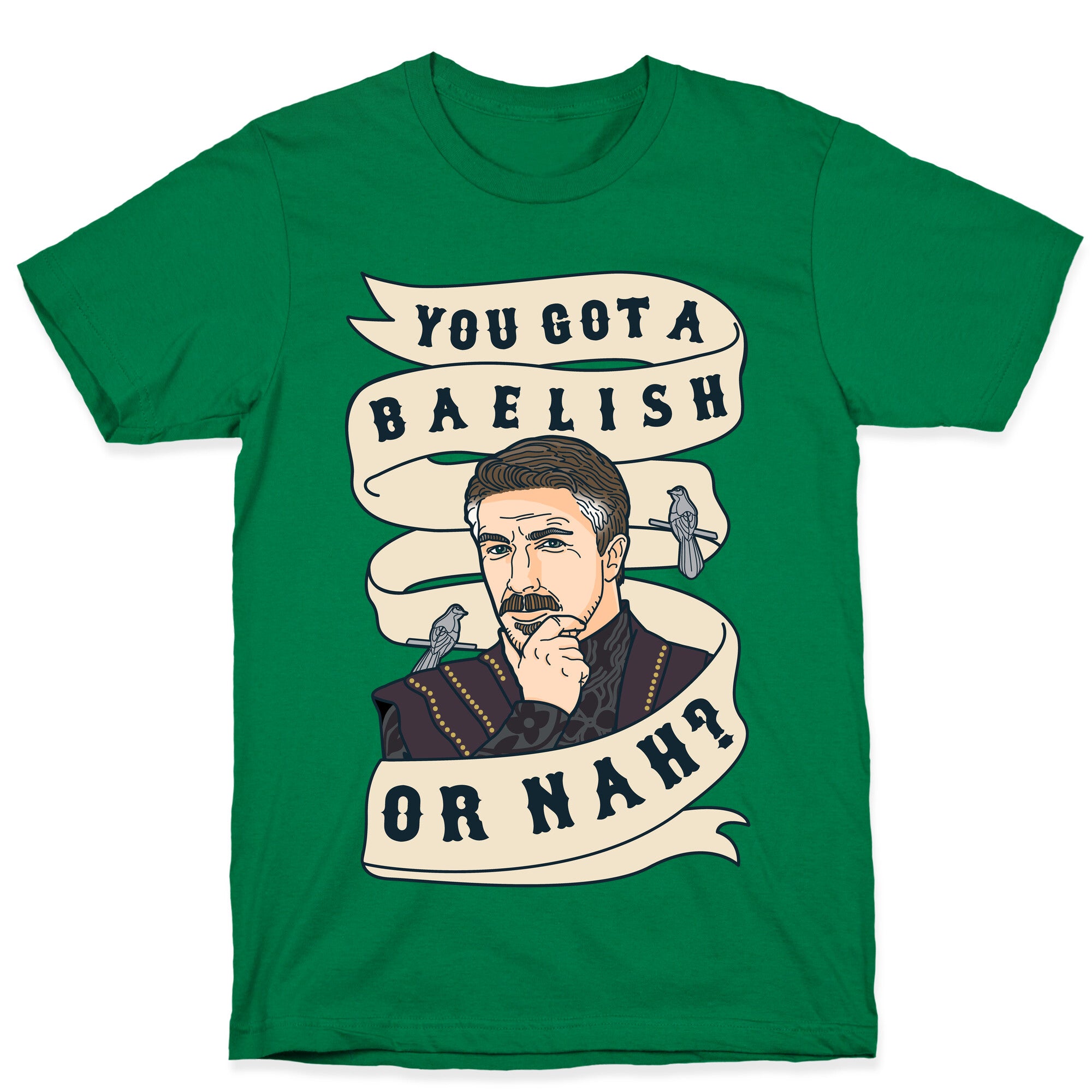You Got A Baelish or Nah? T-Shirt