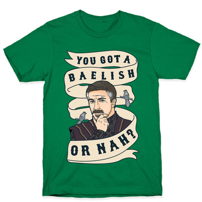 You Got A Baelish or Nah? T-Shirt