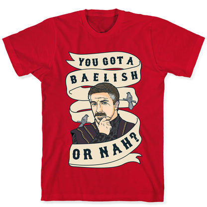 You Got A Baelish or Nah? T-Shirt