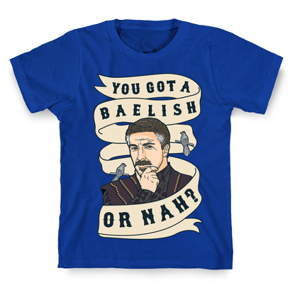 You Got A Baelish or Nah? T-Shirt