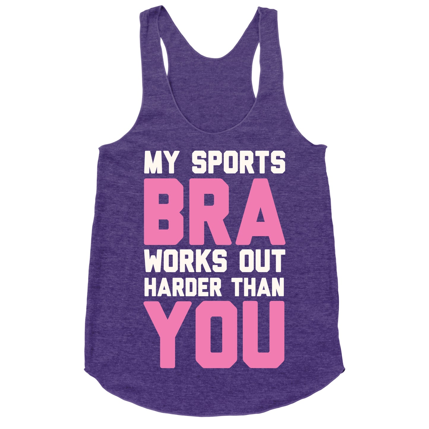 My Sports Bra Works Out Harder Than You Racerback Tank