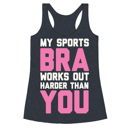My Sports Bra Works Out Harder Than You Racerback Tank
