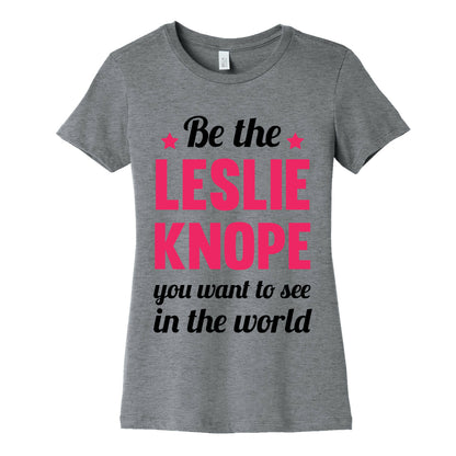 Be The Leslie Knope you want to see in the real world Women's Cotton Tee