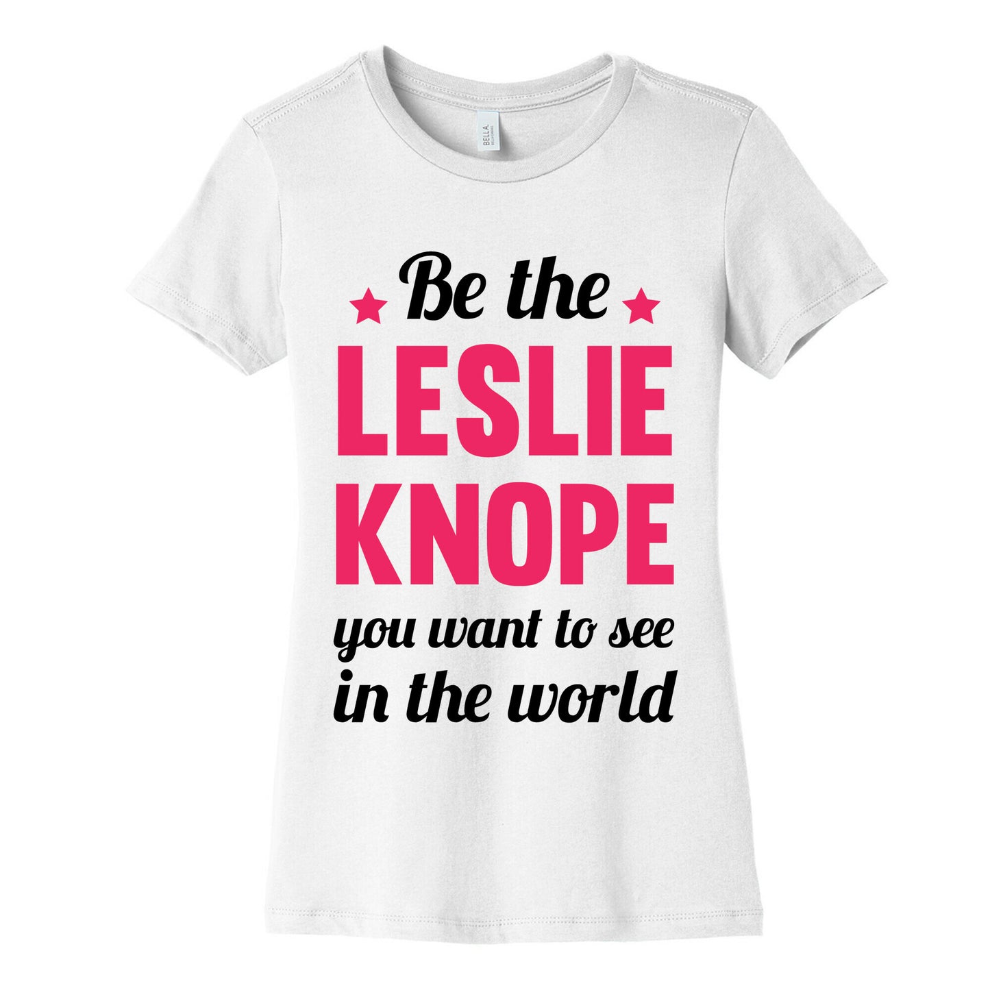 Be The Leslie Knope you want to see in the real world Women's Cotton Tee