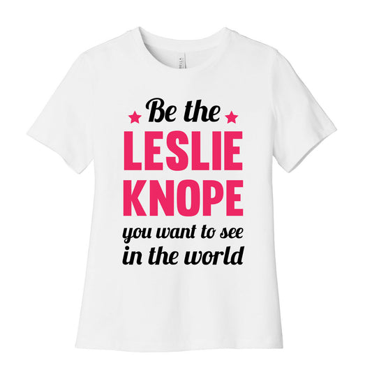 Be The Leslie Knope you want to see in the real world Women's Cotton Tee