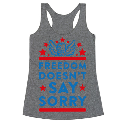 Freedom Doesn't Say Sorry Racerback Tank