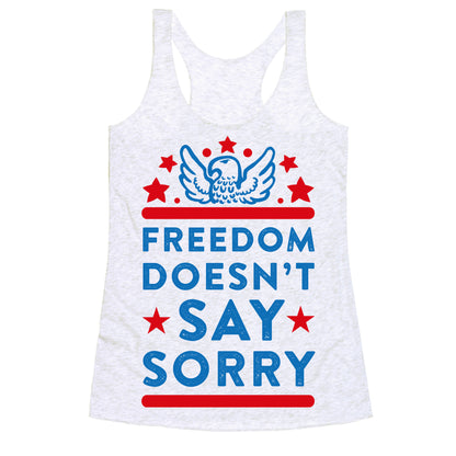 Freedom Doesn't Say Sorry Racerback Tank
