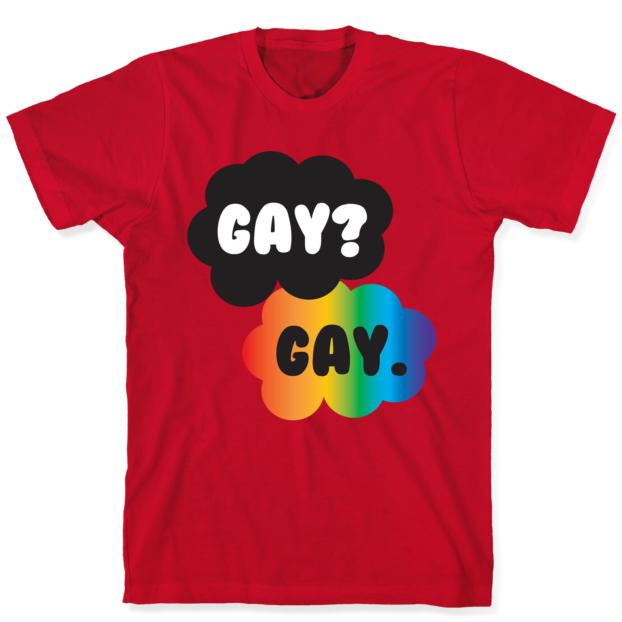 Gay? Gay. T-Shirt