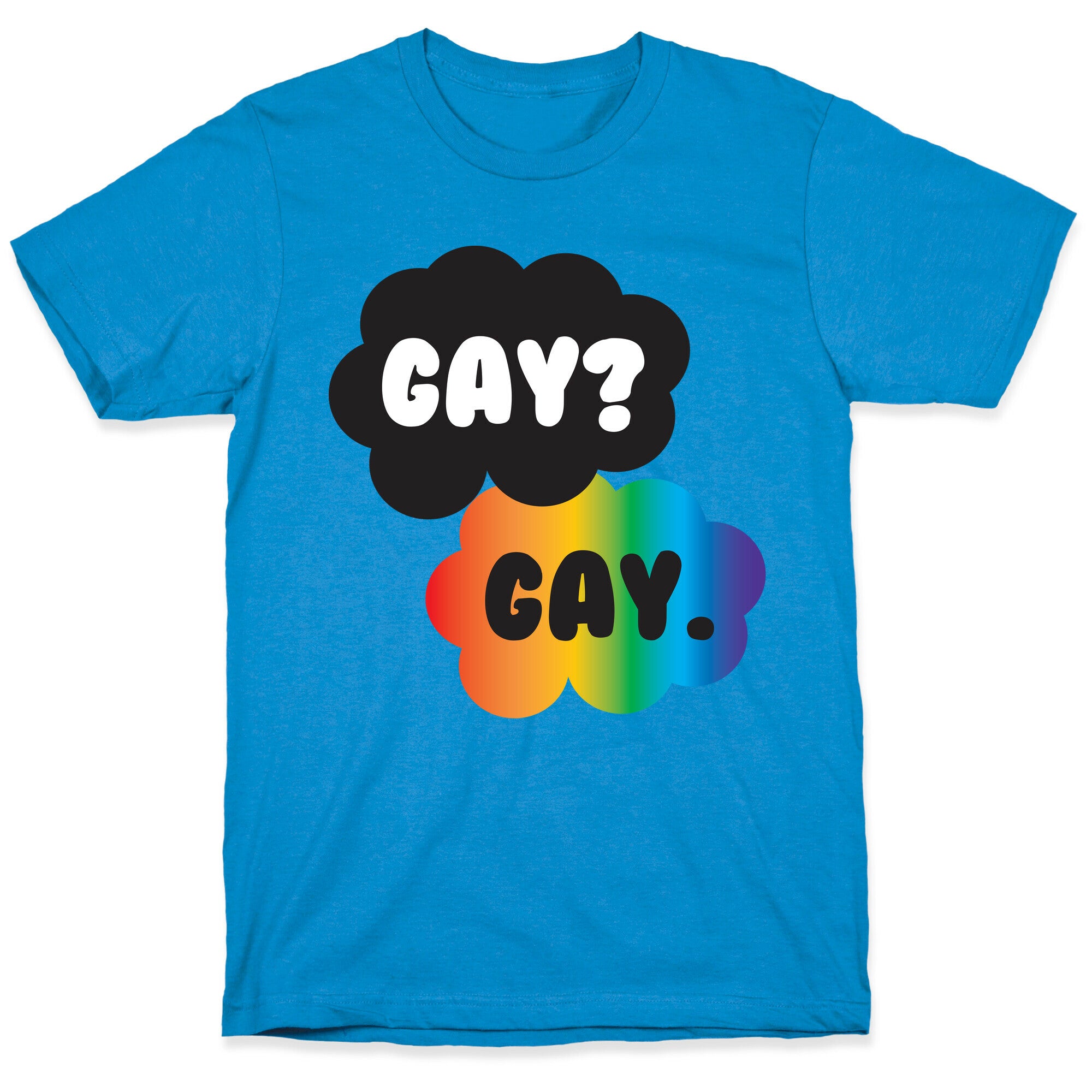 Gay? Gay. T-Shirt