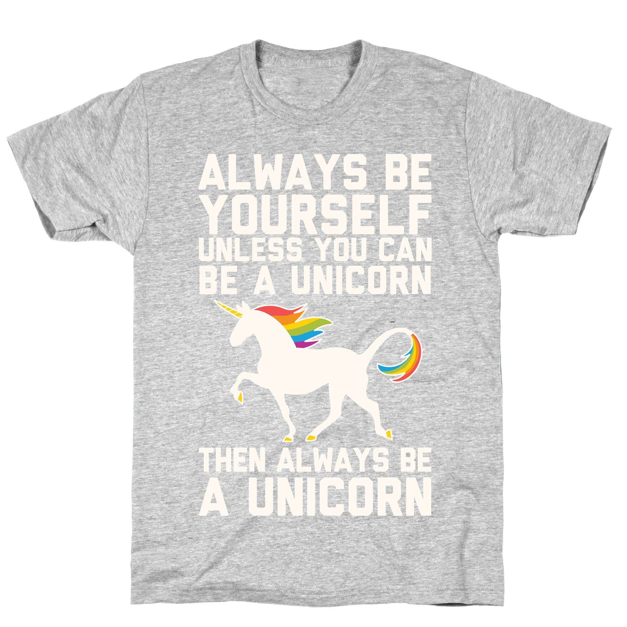 Always Be Yourself, Unless You Can Be A Unicorn T-Shirt