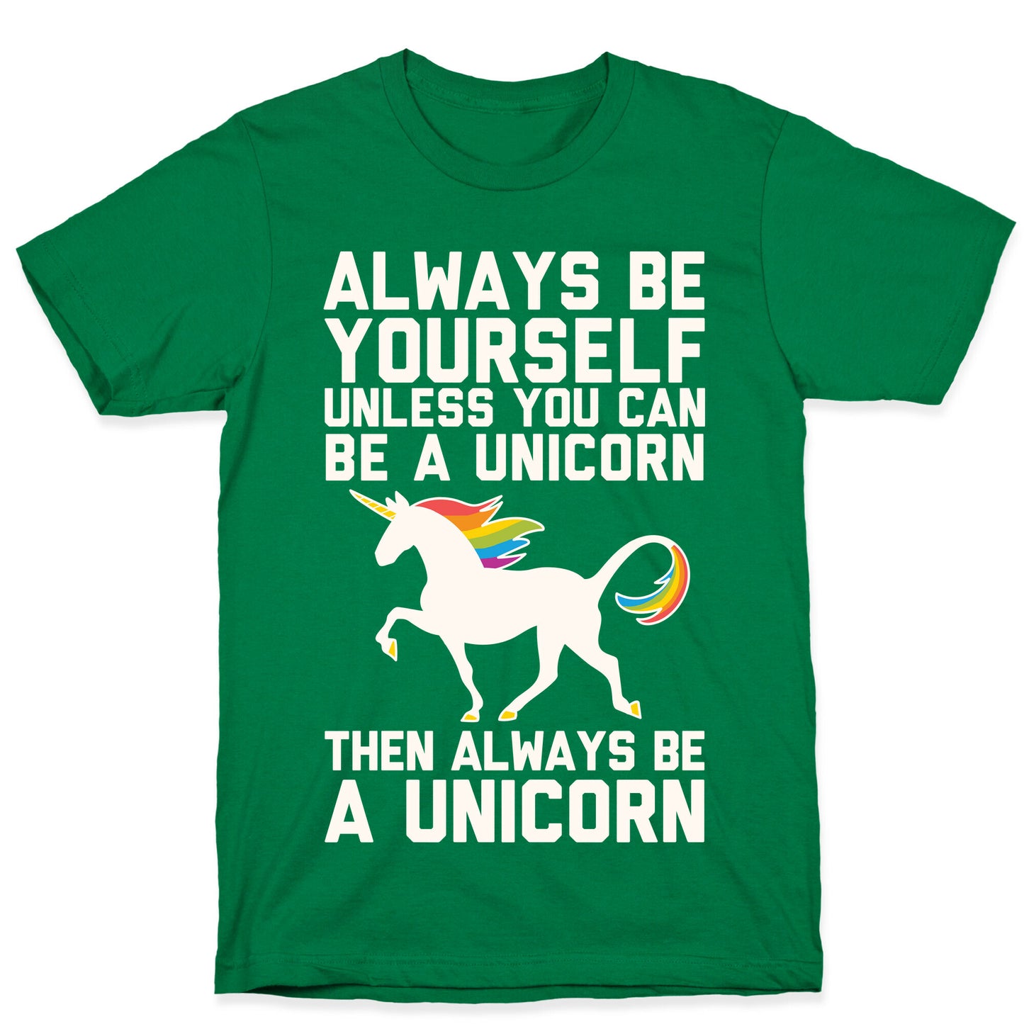Always Be Yourself, Unless You Can Be A Unicorn T-Shirt