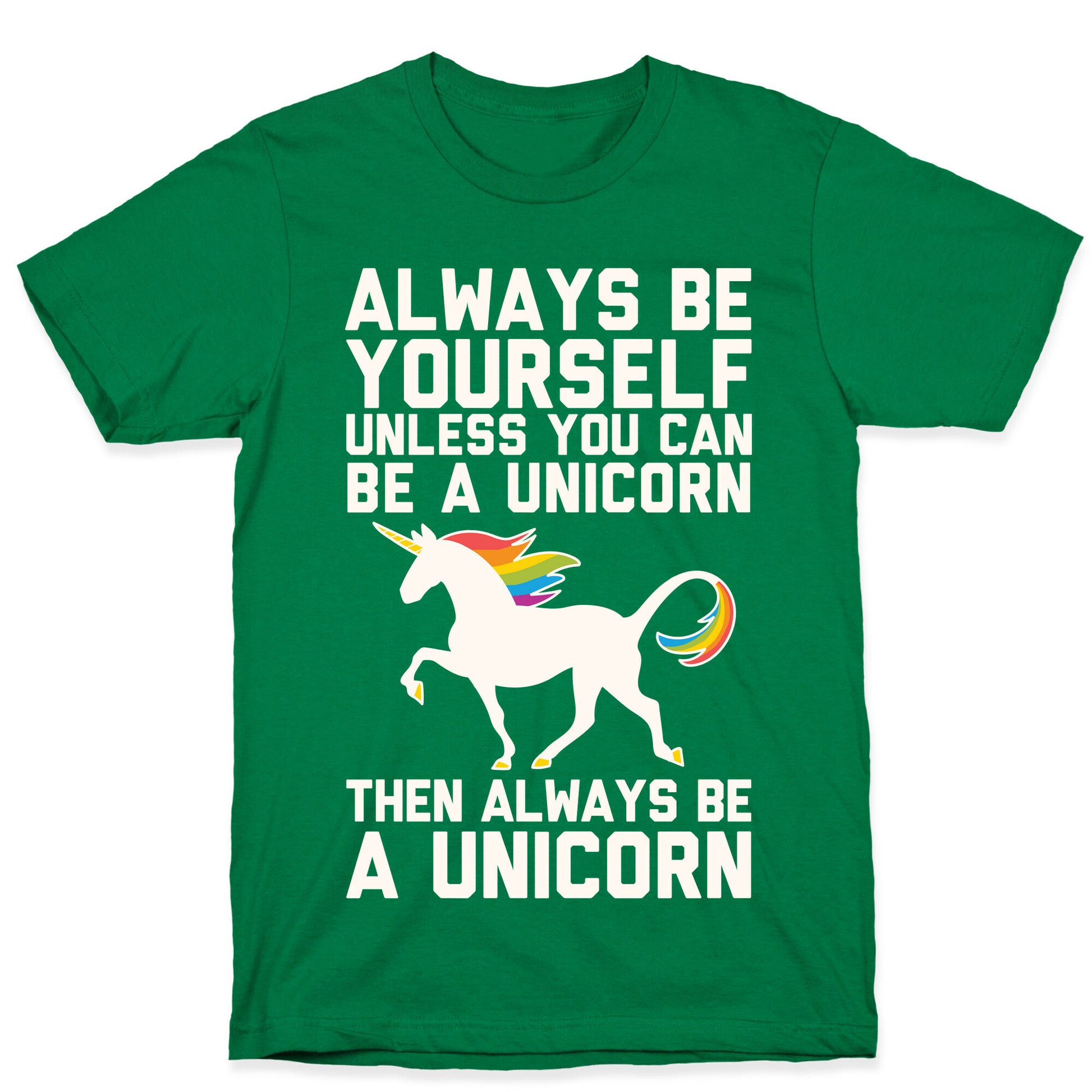 Always Be Yourself, Unless You Can Be A Unicorn T-Shirt