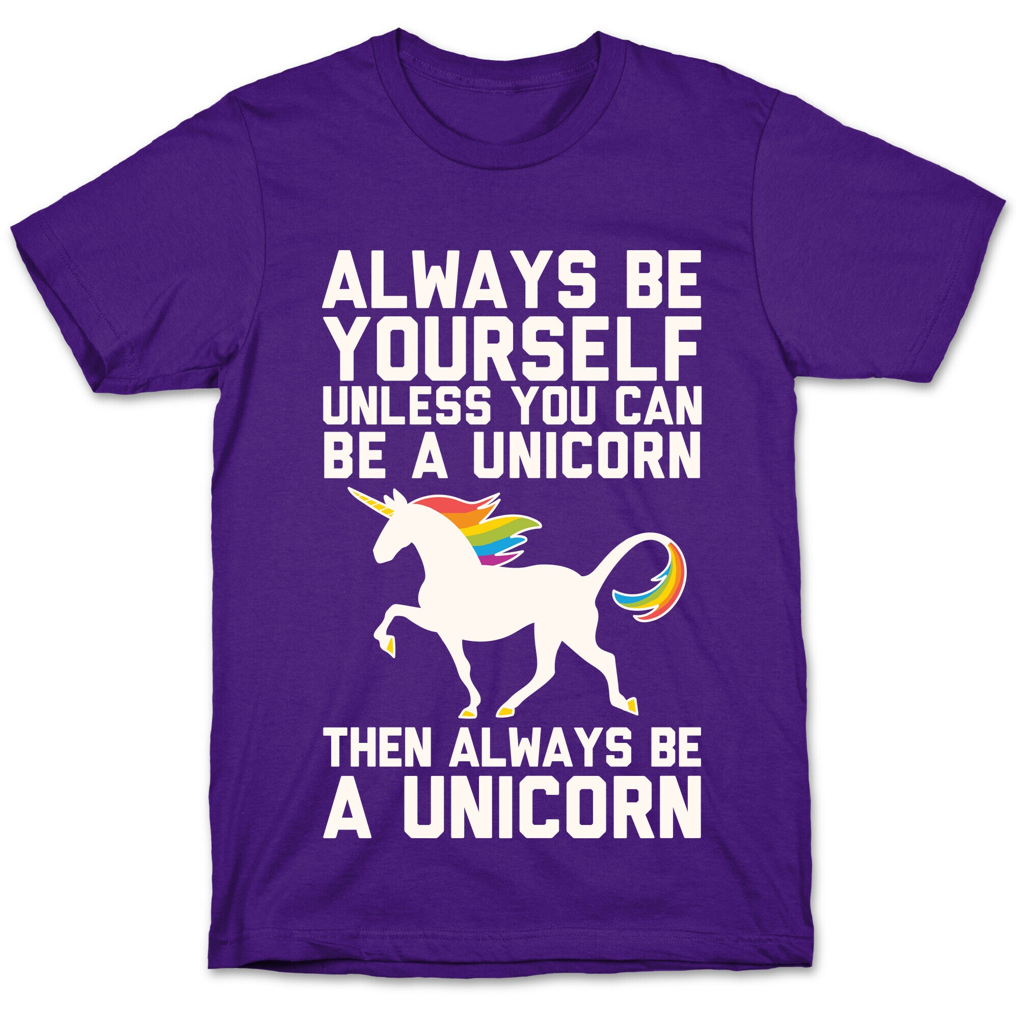 Always Be Yourself, Unless You Can Be A Unicorn T-Shirt