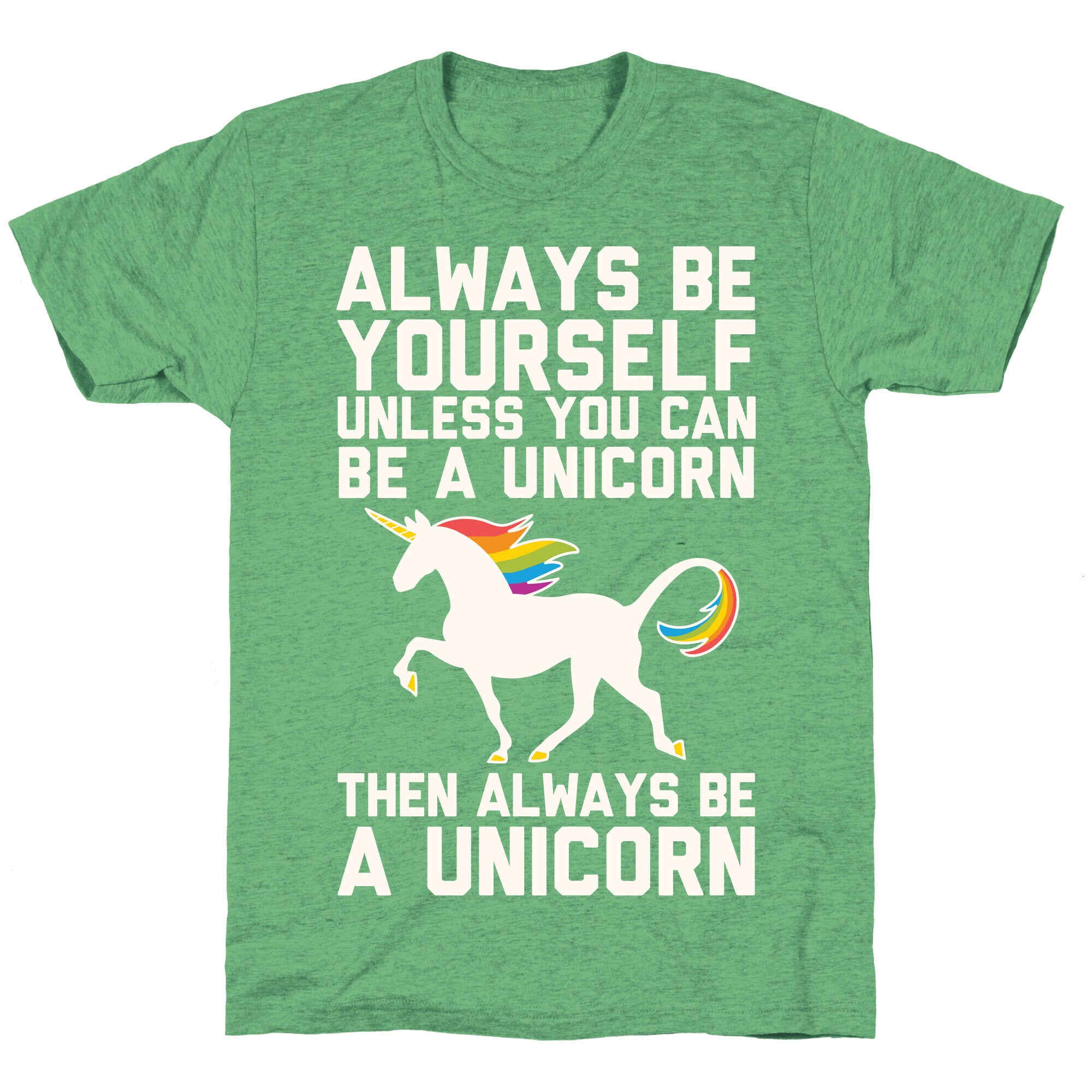 Always Be Yourself, Unless You Can Be A Unicorn Unisex Triblend Tee