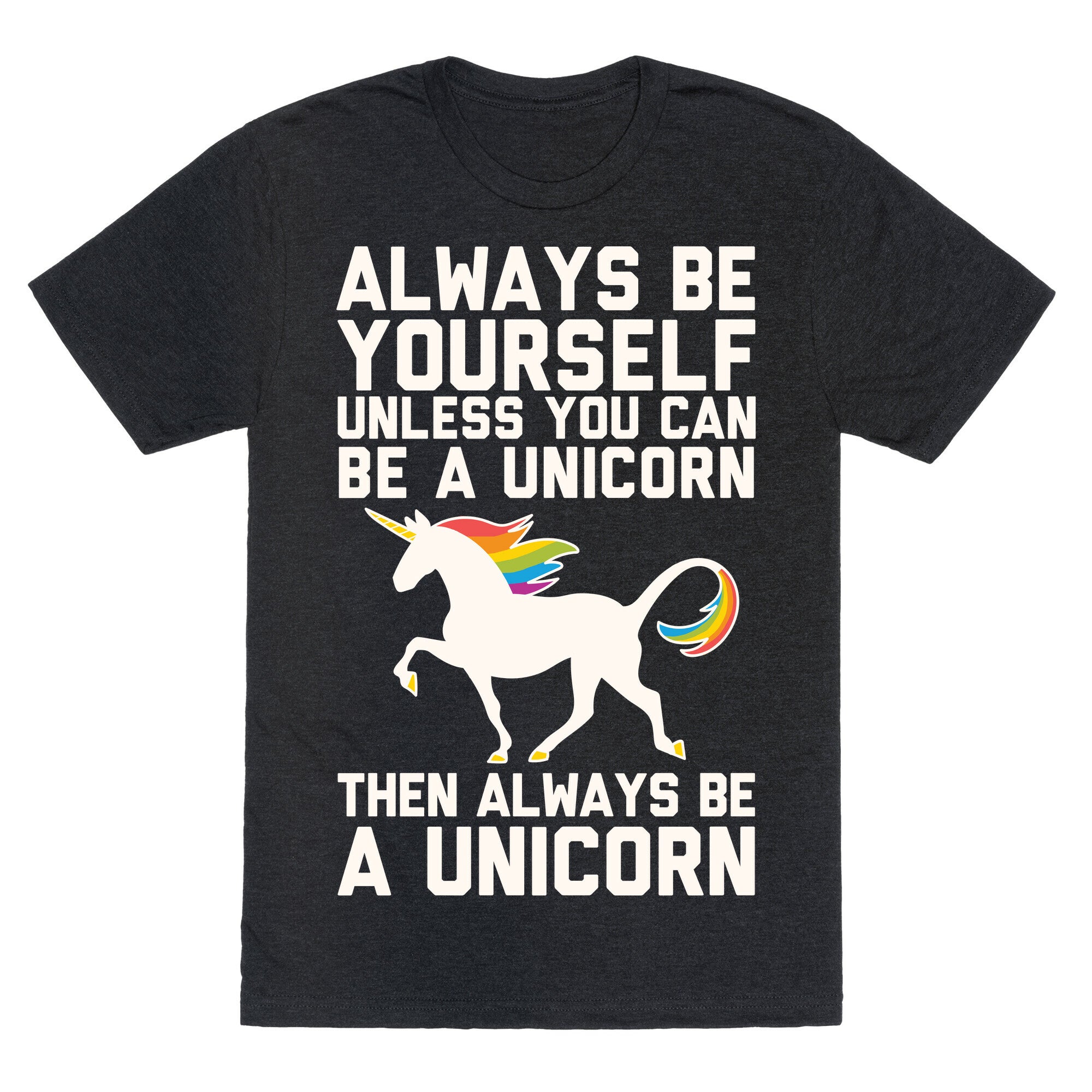 Always Be Yourself, Unless You Can Be A Unicorn Unisex Triblend Tee