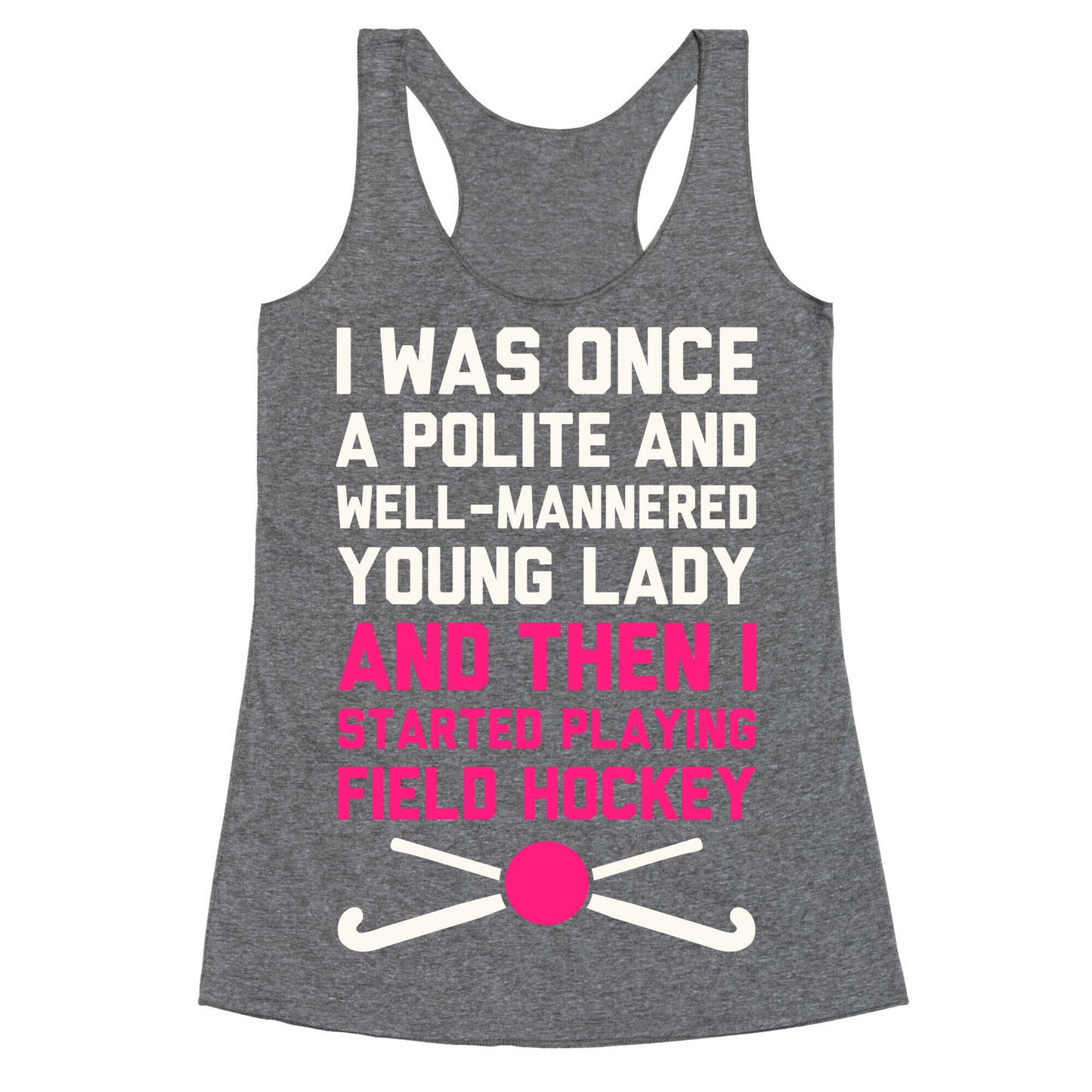 I Was Once A Polite And Well-Mannered Young Lady (And Then I Started Playing Field Hockey) Racerback Tank