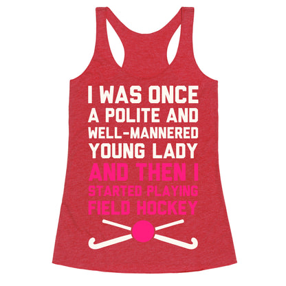 I Was Once A Polite And Well-Mannered Young Lady (And Then I Started Playing Field Hockey) Racerback Tank