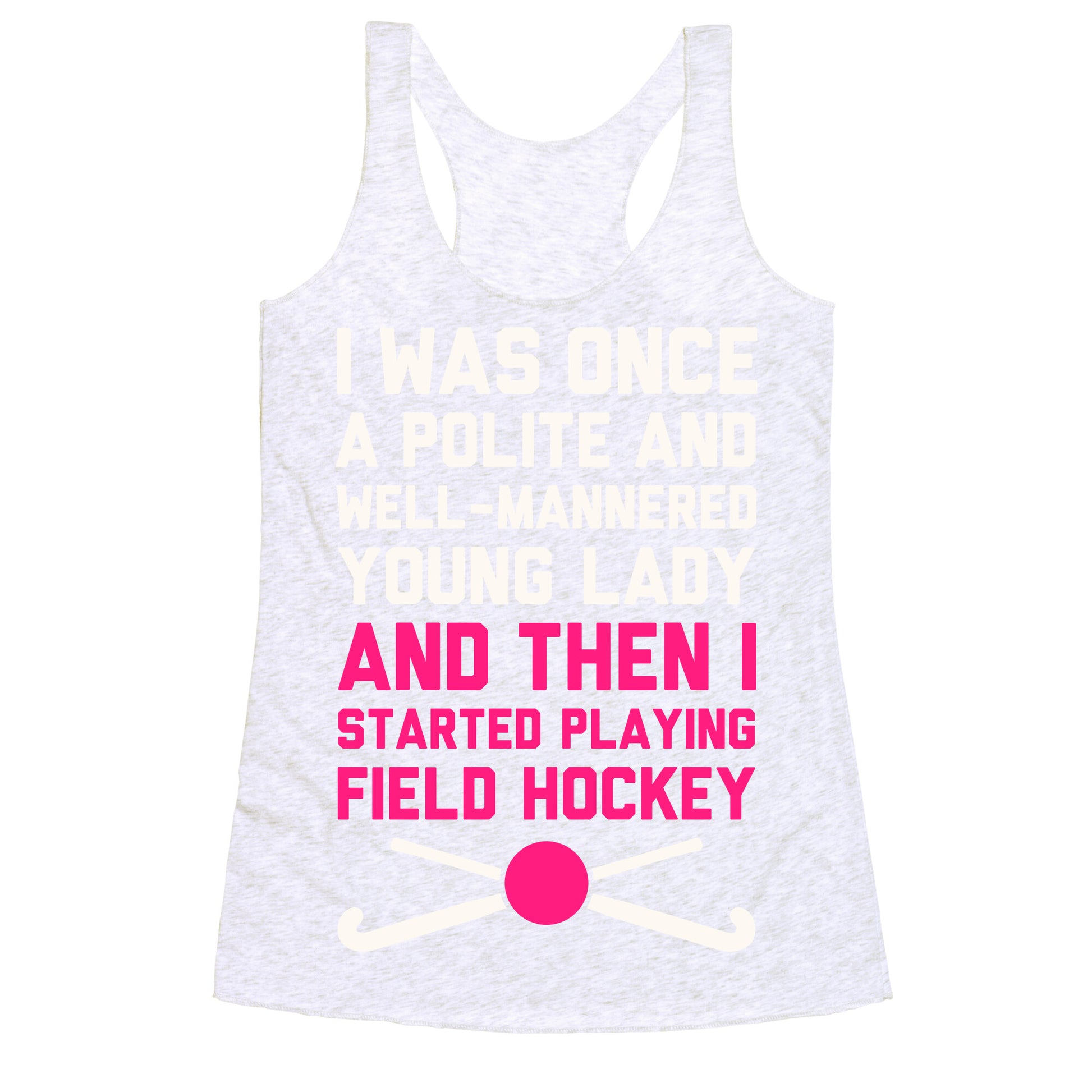 I Was Once A Polite And Well-Mannered Young Lady (And Then I Started Playing Field Hockey) Racerback Tank