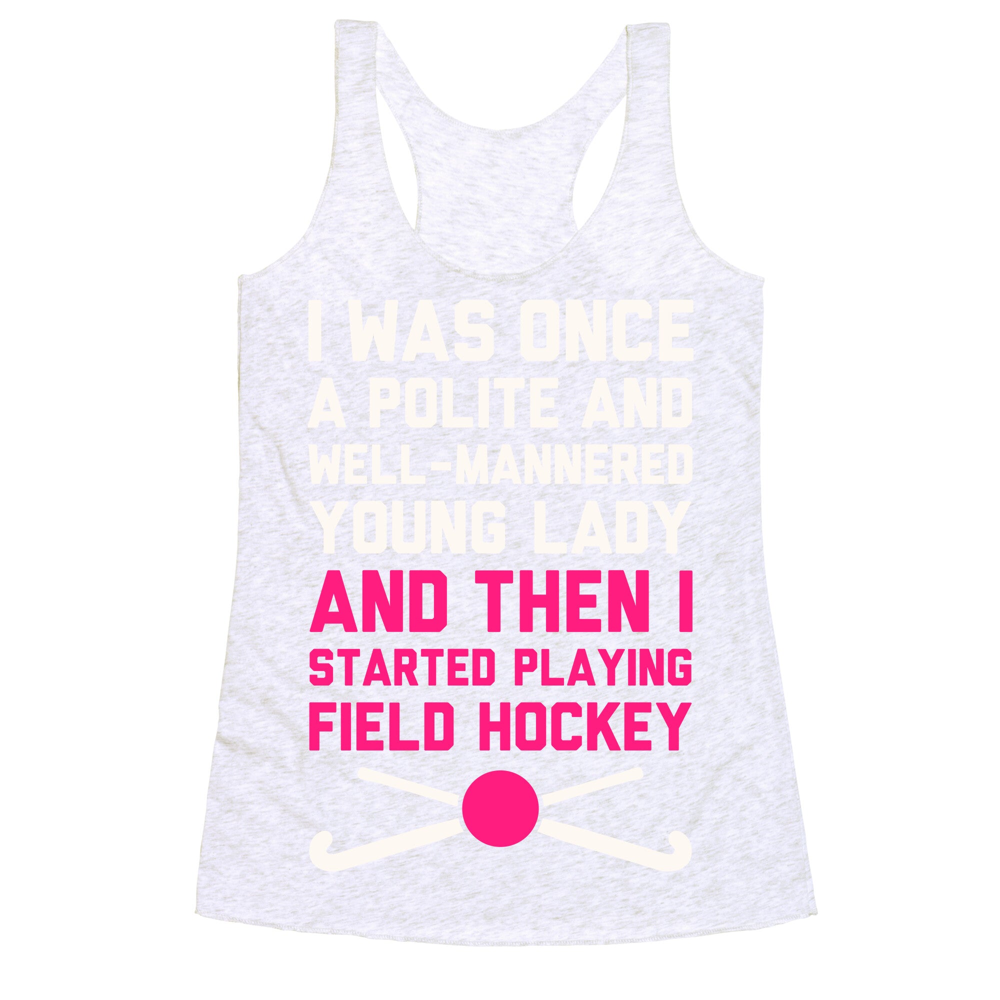 I Was Once A Polite And Well-Mannered Young Lady (And Then I Started Playing Field Hockey) Racerback Tank