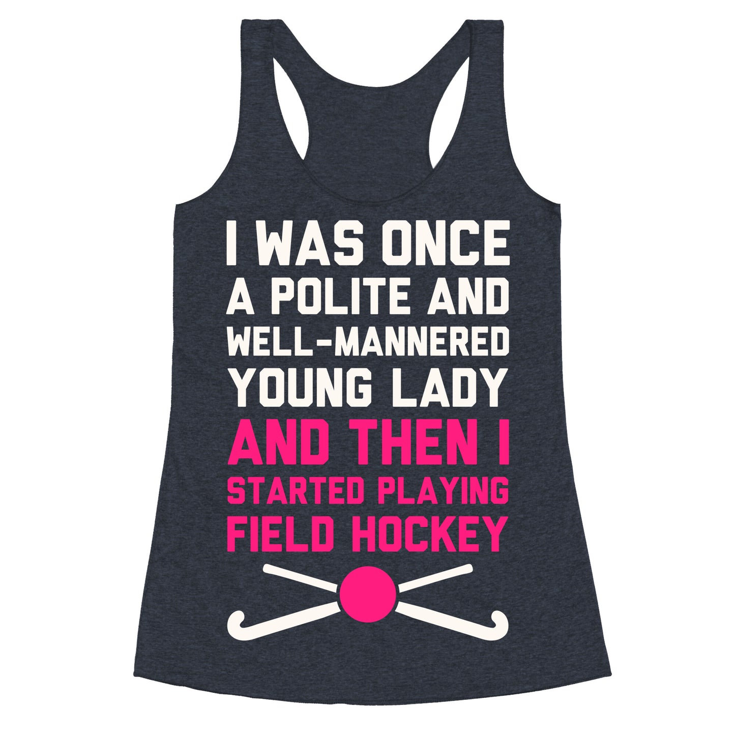 I Was Once A Polite And Well-Mannered Young Lady (And Then I Started Playing Field Hockey) Racerback Tank