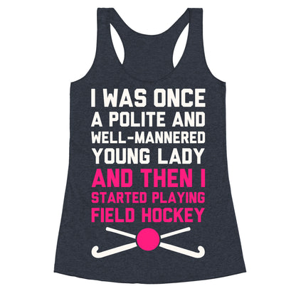 I Was Once A Polite And Well-Mannered Young Lady (And Then I Started Playing Field Hockey) Racerback Tank