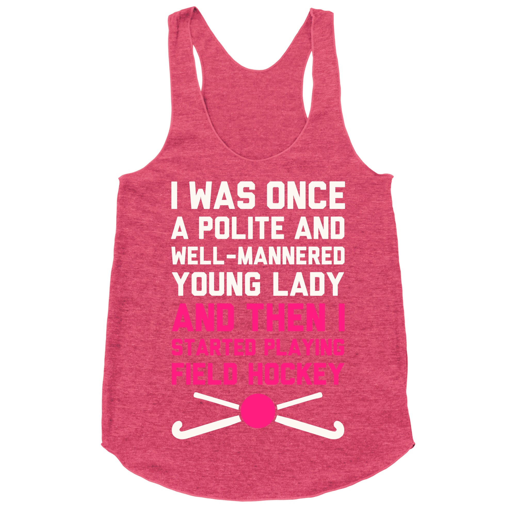 I Was Once A Polite And Well-Mannered Young Lady (And Then I Started Playing Field Hockey) Racerback Tank