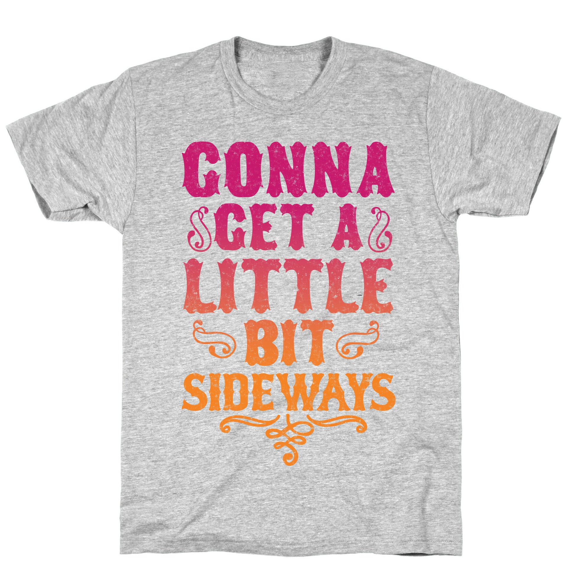 Gonna Get A Little Bit Sideways T-Shirt