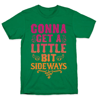 Gonna Get A Little Bit Sideways T-Shirt