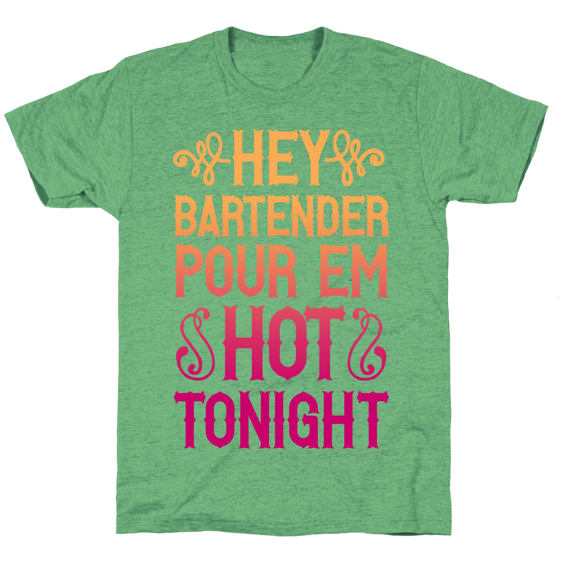 Hey Bartender Pour 'Em Hot Tonight Unisex Triblend Tee