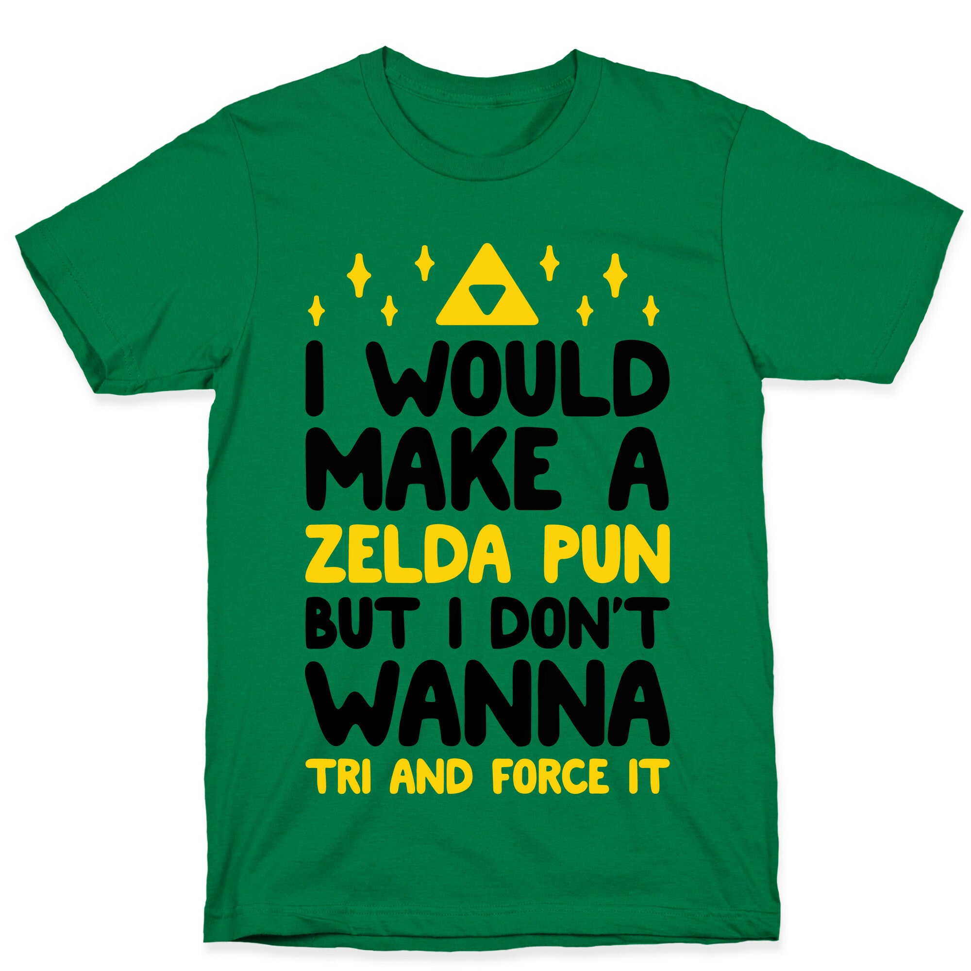 I Would Make A Zelda Pun But I Don't Wanna Tri And Force It T-Shirt