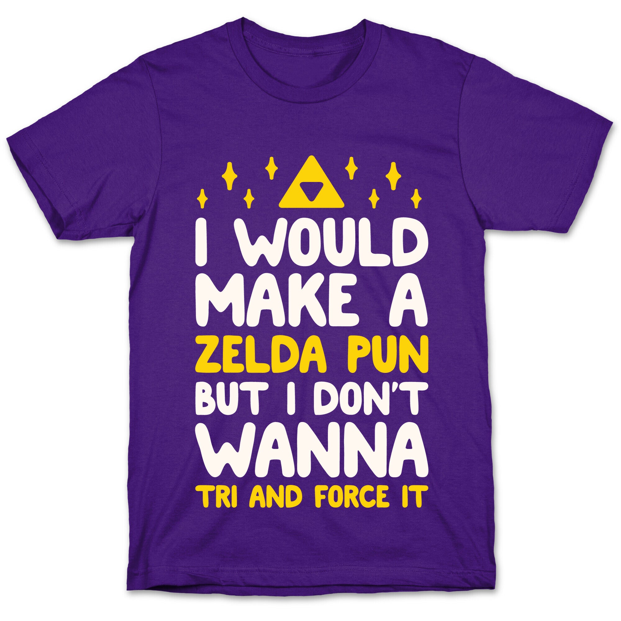 I Would Make A Zelda Pun But I Don't Wanna Tri And Force It T-Shirt