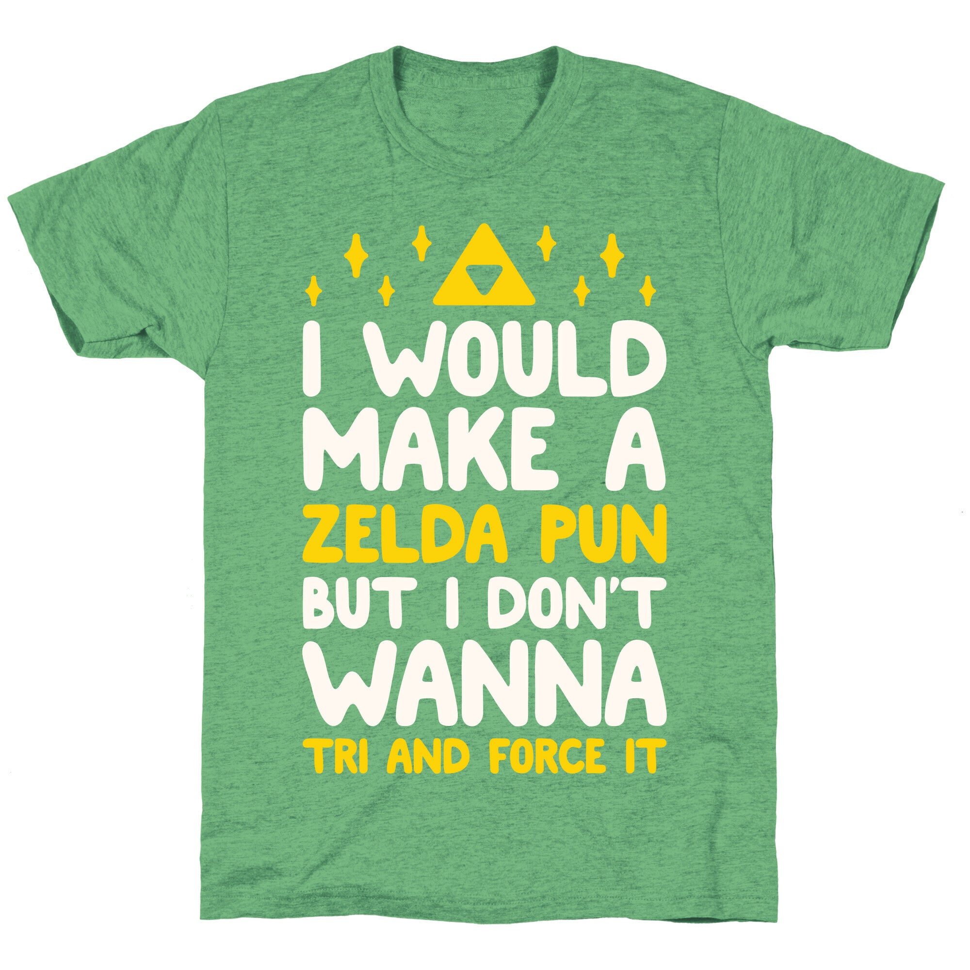 I Would Make A Zelda Pun But I Don't Wanna Tri And Force It Unisex Triblend Tee