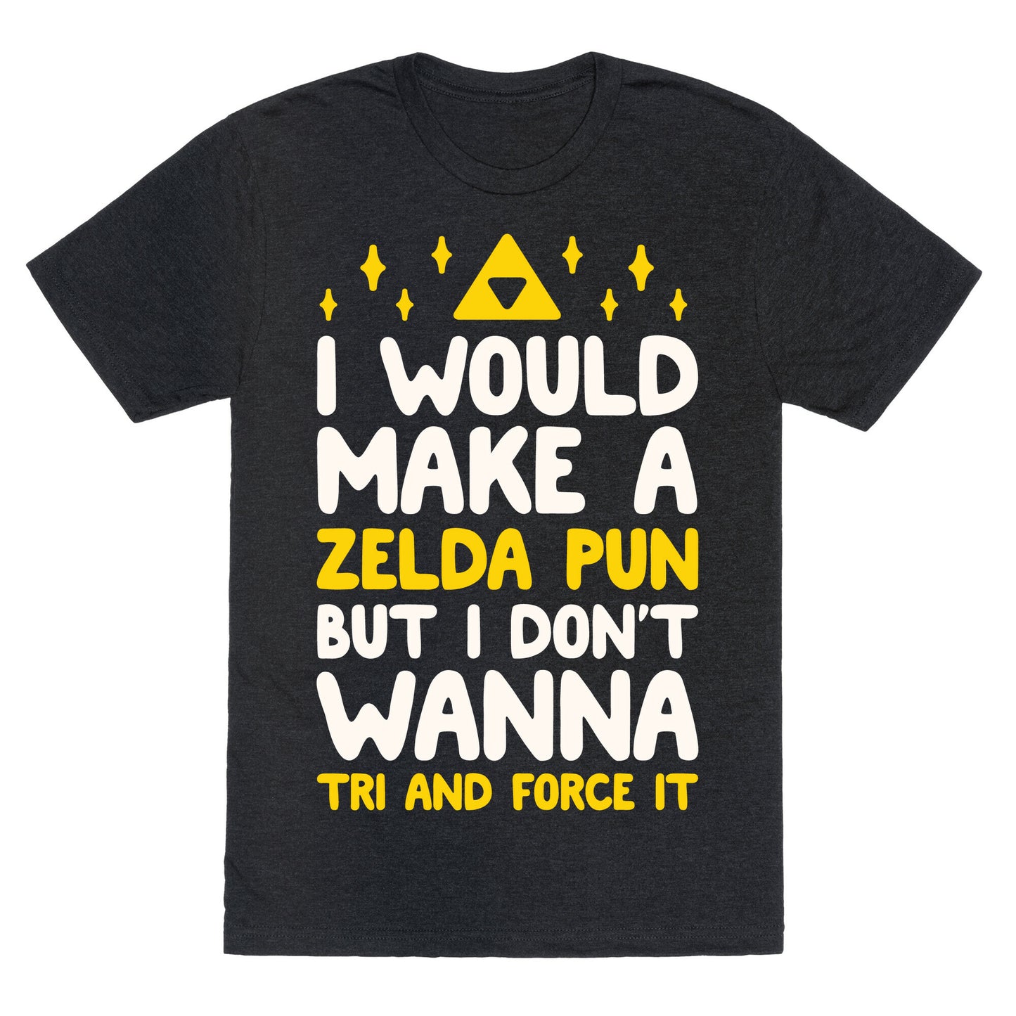 I Would Make A Zelda Pun But I Don't Wanna Tri And Force It Unisex Triblend Tee