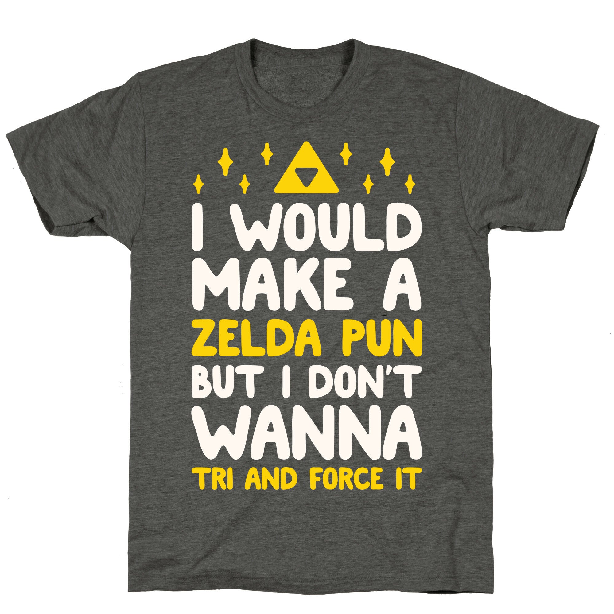 I Would Make A Zelda Pun But I Don't Wanna Tri And Force It Unisex Triblend Tee