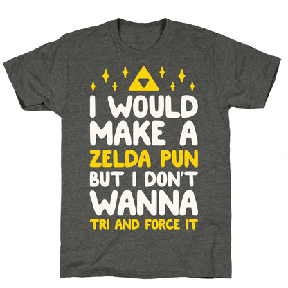I Would Make A Zelda Pun But I Don't Wanna Tri And Force It Unisex Triblend Tee