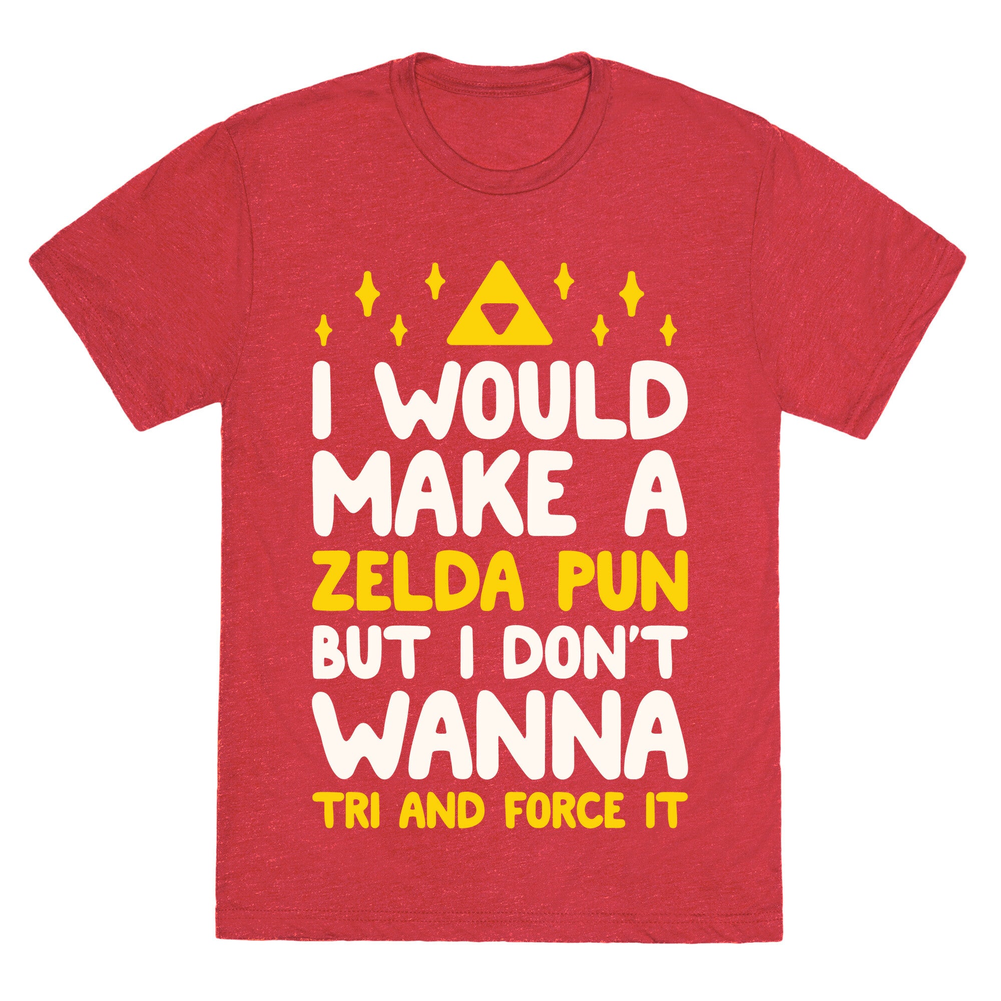 I Would Make A Zelda Pun But I Don't Wanna Tri And Force It Unisex Triblend Tee