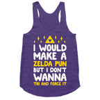 I Would Make A Zelda Pun But I Don't Wanna Tri And Force It Racerback Tank