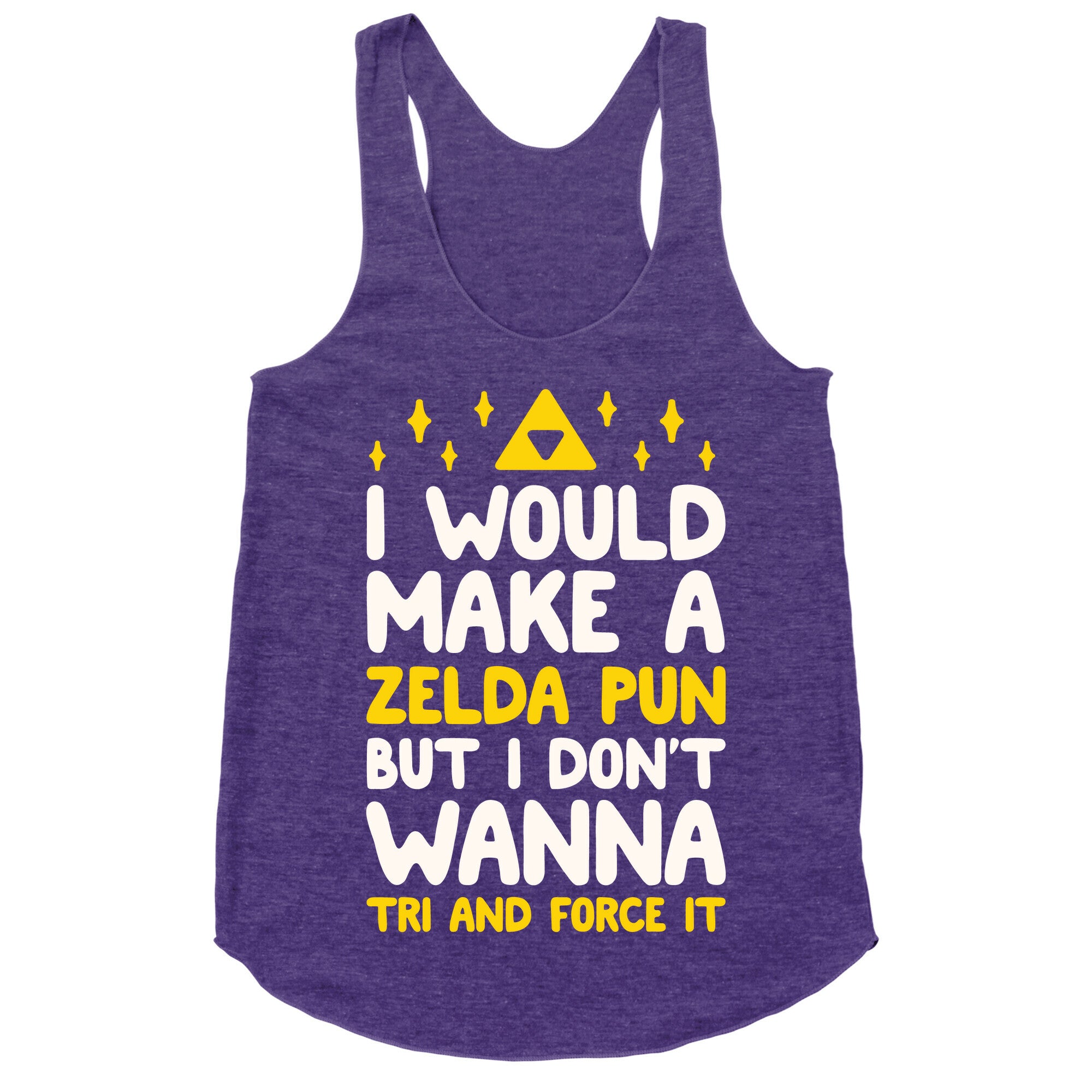 I Would Make A Zelda Pun But I Don't Wanna Tri And Force It Racerback Tank