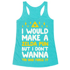 I Would Make A Zelda Pun But I Don't Wanna Tri And Force It Racerback Tank