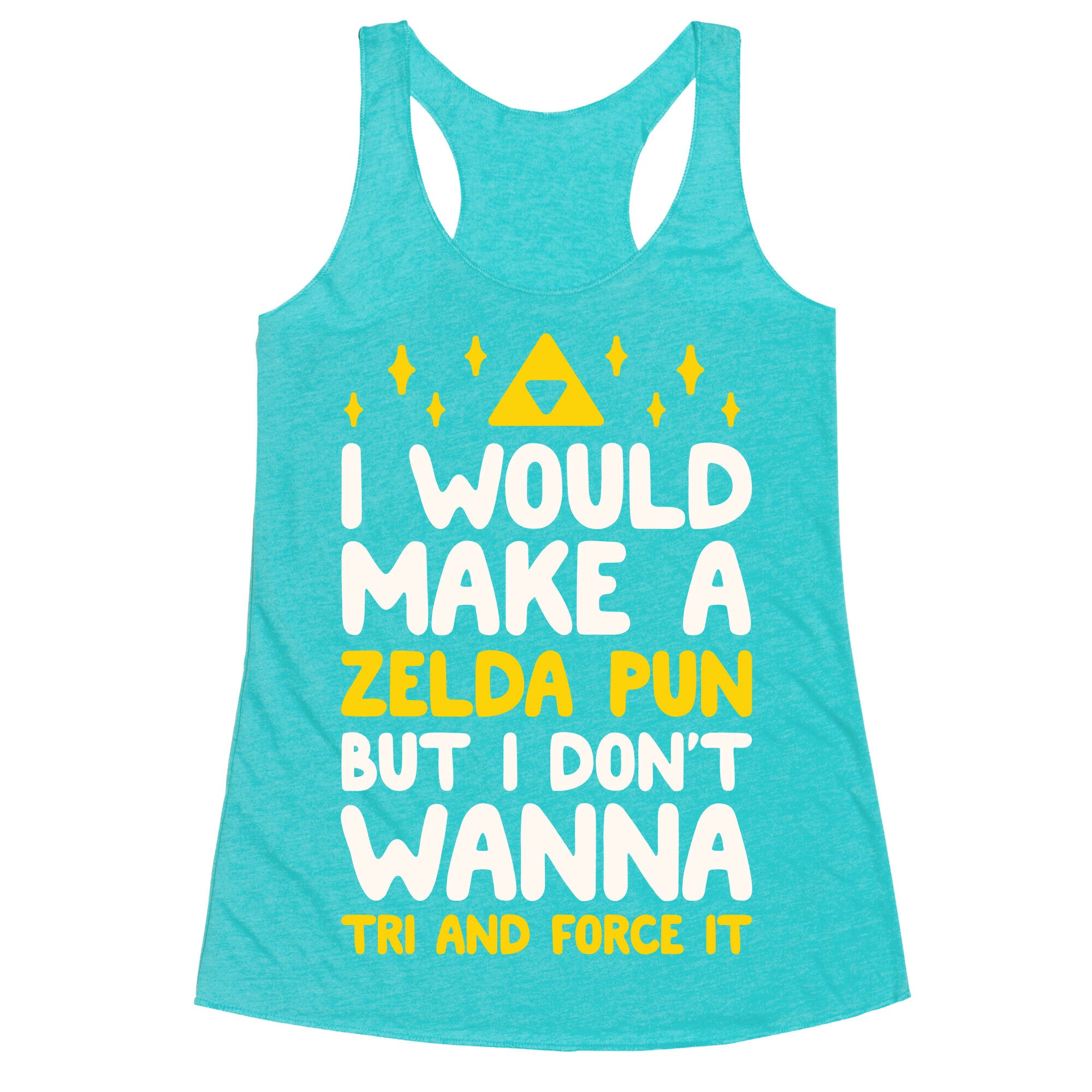 I Would Make A Zelda Pun But I Don't Wanna Tri And Force It Racerback Tank